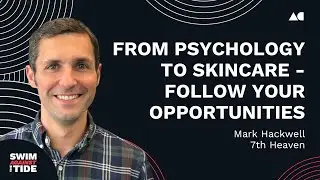Ep059 &ndash; Mark Hackwell, MD, 7th Heaven | Psychology to Skincare - Follow your opportunities | SATT