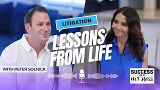 Litigation Lessons from Life | Episode 26 Peter Solnick