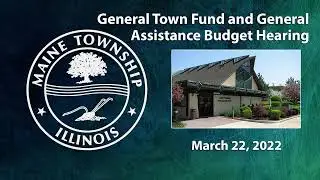 Maine Township General Town Fund and General Assistance Budget Hearing - 3-22-22