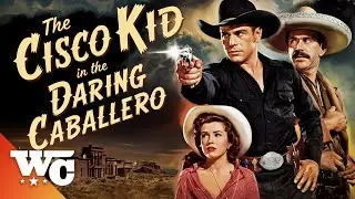 The Cisco Kid In The Daring Caballero | Full Classic Western Movie | Free HD Cowboy Retro Film | WC