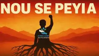 Nou Se Peyi a ( #HAITI ) &mdash; Menm L&egrave; Yo Bliye Nou (#Jen&egrave;s) | KoreComm Motivasyon