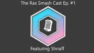 The Rax Smash Cast Ep. #1 - Featuring Shnaff! - A Melee/Content Creation Podcast