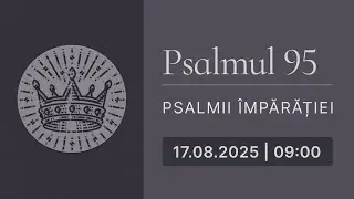 Psalmul 95 | Biserica Iris 17.08.2025, Programul 1