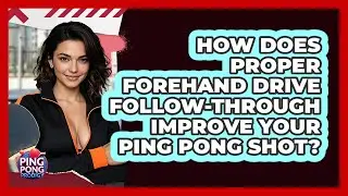 How Does Proper Forehand Drive Follow-through Improve Your Ping Pong Shot? - Ping Pong Prodigy