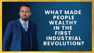 What made people wealthy during the First Industrial Revolution?