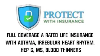 FULL coverage A Rated life insurance with asthma, irregular heart rhythm, Hep C, MS, blood thinners
