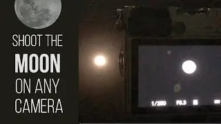How To Shoot The Moon On Any Camera