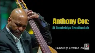 Anthony Cox: At Cambridge Creation Lab