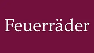 How to Pronounce ''Feuerr&auml;der'' (Firewheels) Correctly in German