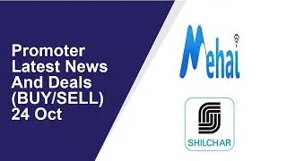 Promoter Latest News And Deals(BUY/SELL) 24 Oct | Mehai Technology  ,Shilchar Technologies