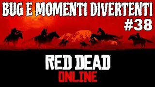 BUG E MOMENTI DIVERTENTI IN RED DEAD ONLINE ! #38 (RED DEAD REDEMPTION 2)