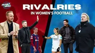Rivalries in women&rsquo;s football 🥊| Jonas Eidevall Vs Emma Hayes | Local Rivalries Developing?