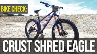 Crust Shred Eagle - Bike Check