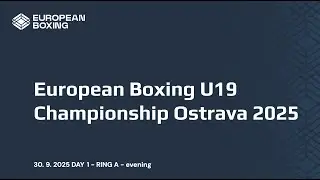 European Boxing U19 Championship Ostrava 2025 - DAY 1 - RING A - EVENING