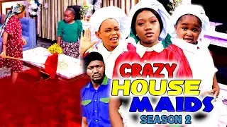 CRAZY HOUSE MAIDS SEASON 2{NEW}Ebube\chinenye nebe/rebbeca Trending 2022 Nigeria Nollywood Movie