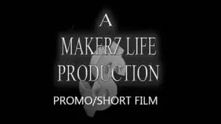 MAKERZ LIFE ENT- Promo/Short film