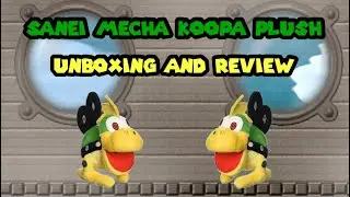 Sanei Mecha Koopa Plush Unboxing and Review