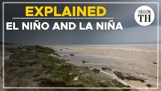 What are El Niño and La Niña? | The Hindu