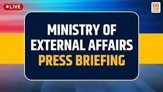LIVE: Ministry of External Affairs Press Briefing | DD News UP