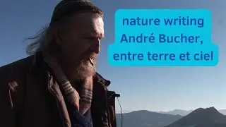 Nature Writing : André Bucher, écrivain et paysan