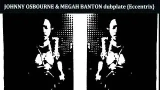 JOHNNY OSBOURNE & MEGAH BANTON dubplate {Eccentrix} @ dainjamentalz u$a 4