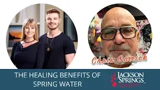 The Healing Benefits of Spring Water | Discussion with Chris Garrick