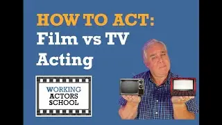 How To Act:  Film vs TV Acting
