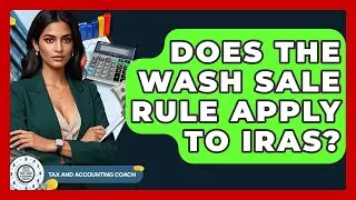 Does The Wash Sale Rule Apply To IRAs? - Tax and Accounting Coach