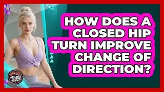 How Does A Closed Hip Turn Improve Change Of Direction? - Athletes Training Room