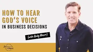 How to Hear God&rsquo;s Voice in Business Decisions (with Andy Mason)