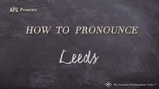How to Pronounce Leeds (Real Life Examples!)