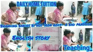 Branding babies by hot iron rods-a bad practice/english class/teaching/daily home tuition