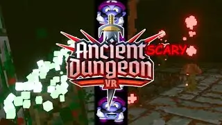 Ancient Dungeon VR is SCARY!