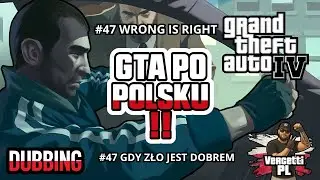 GRAND THEFT AUTO IV  PO POLSKU (DUBBING) #47 GDY ZŁO JEST DOBREM