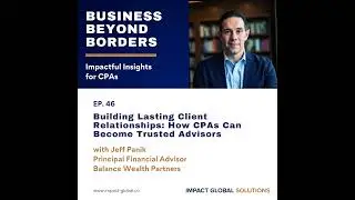 46 - Building Lasting Client Relationships: How CPAs Can Become Trusted Advisors with Jeff Panik