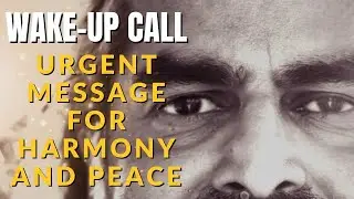URGENT Message for Global Harmony and Peace: A Wake-Up Call by Mohanji