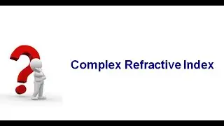 Lecture 4 Complex refractive index (Spring 2021)
