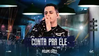 Felipe Grilo - Conta pra ele (CLIPE OFICIAL)