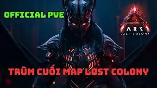 ARK Survival Ascended Tr&ugrave;m Cuối map Lost Colony ( Official PVE )