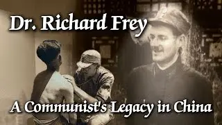 Dr. Richard Frey: A Communist's Legacy in China
