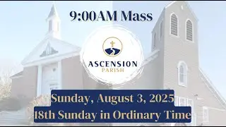 Ascension Parish - 17th Sunday in Ordinary Time, Sunday, August 3, 2025 - 9:00 AM Mass