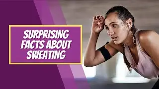 Surprising Facts About Sweating