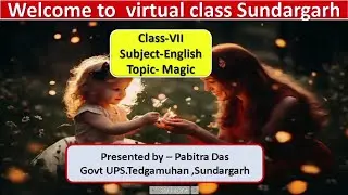 Teacher- Pabitra Das,  Class- Vii ,Sub -English,Topic-  Magic (Poem)