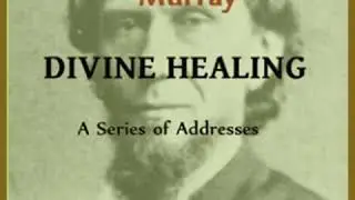 Divine Healing by Andrew MURRAY read by Christopher Smith | Full Audio Book