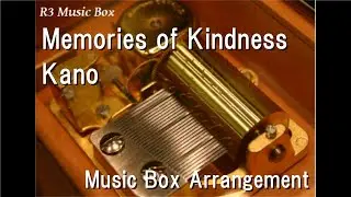 Memories of Kindness/Kano [Music Box] (Game 