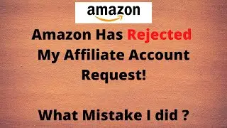 Amazon Has Rejected My Affiliate Account. What Mistake I did? Know Important Amazon Policies.