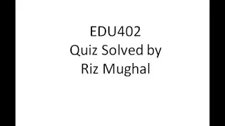 EDU402 First Quiz Fall 2020 Solved by Riz Mughal
