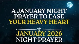 A January Night Prayer to Ease Your Heavy Heart | Powerful Night Prayer Before Going To Bed