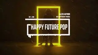 Happy Future Pop by Alexi Action (No Copyright Music)/1234