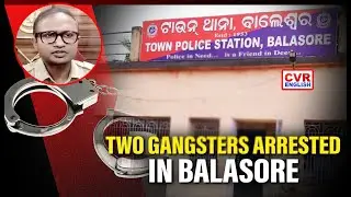 Two notorious gangsters arrested in Balasore, weapons seized |CVR English